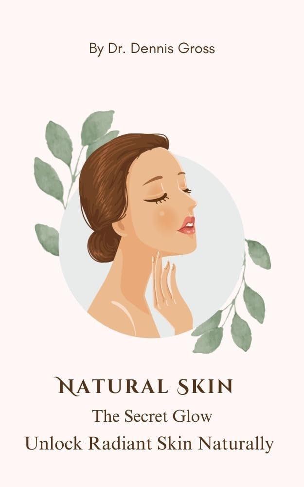 Natural Skin: The Secret Glow – Unlock Radiant Skin Naturally